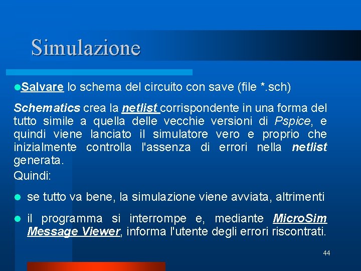 Simulazione l. Salvare lo schema del circuito con save (file *. sch) Schematics crea