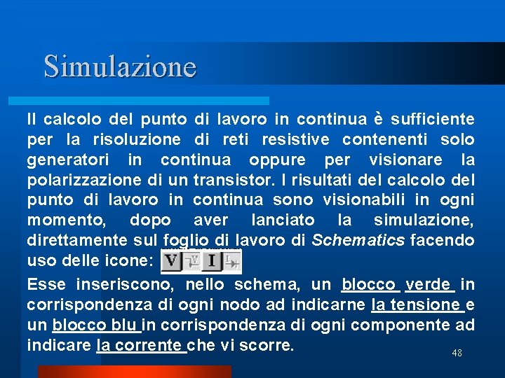 Simulazione Il calcolo del punto di lavoro in continua è sufficiente per la risoluzione