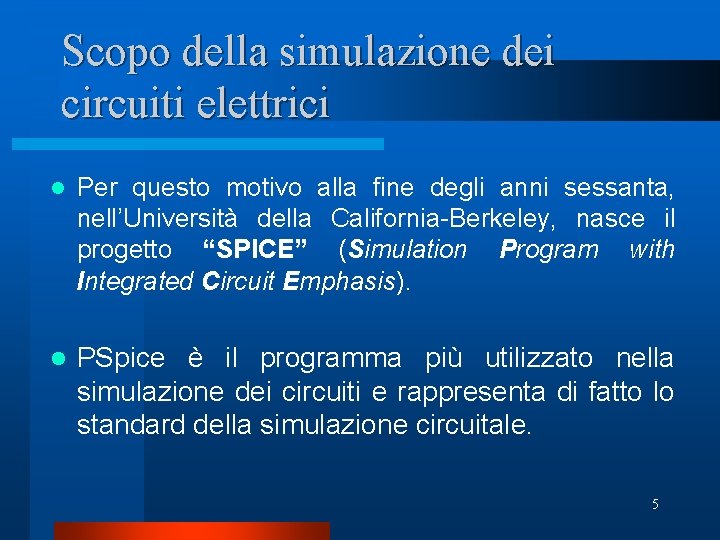 Scopo della simulazione dei circuiti elettrici l Per questo motivo alla fine degli anni