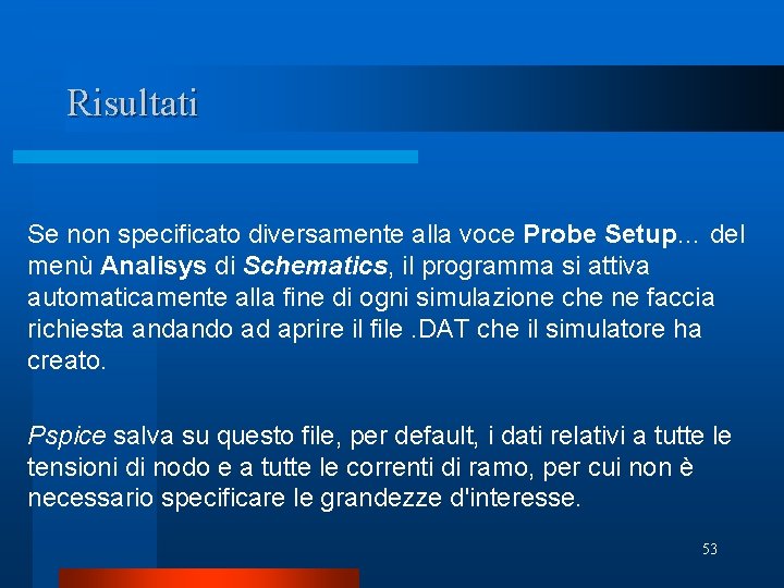 Risultati Se non specificato diversamente alla voce Probe Setup… del menù Analisys di Schematics,