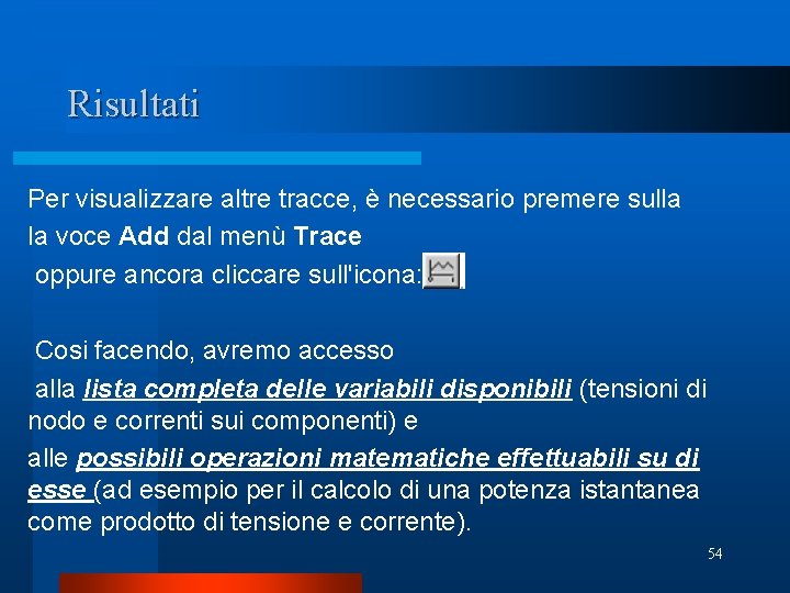 Risultati Per visualizzare altre tracce, è necessario premere sulla la voce Add dal menù