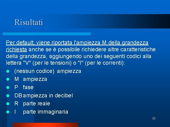 Risultati Per default, viene riportata l'ampiezza M della grandezza richiesta anche se è possibile