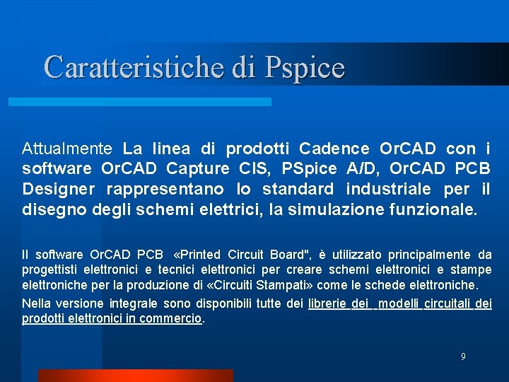 Caratteristiche di Pspice Attualmente La linea di prodotti Cadence Or. CAD con i software