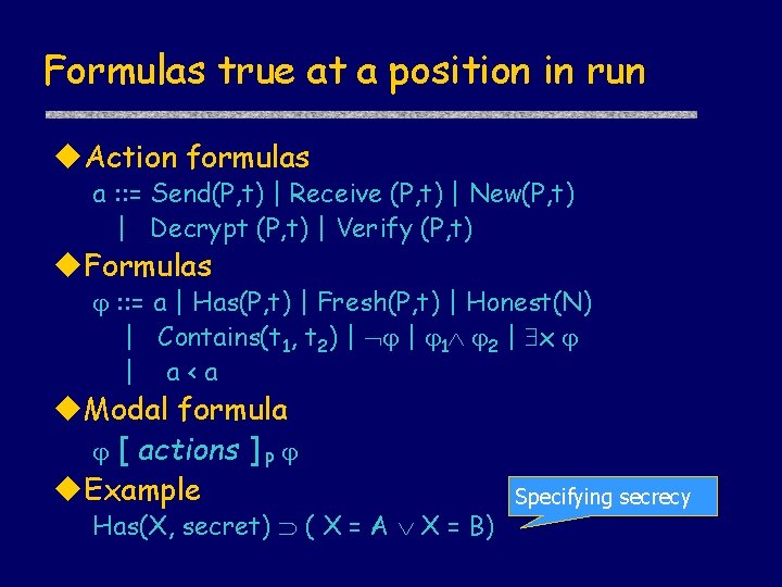 Formulas true at a position in run u. Action formulas a : : =