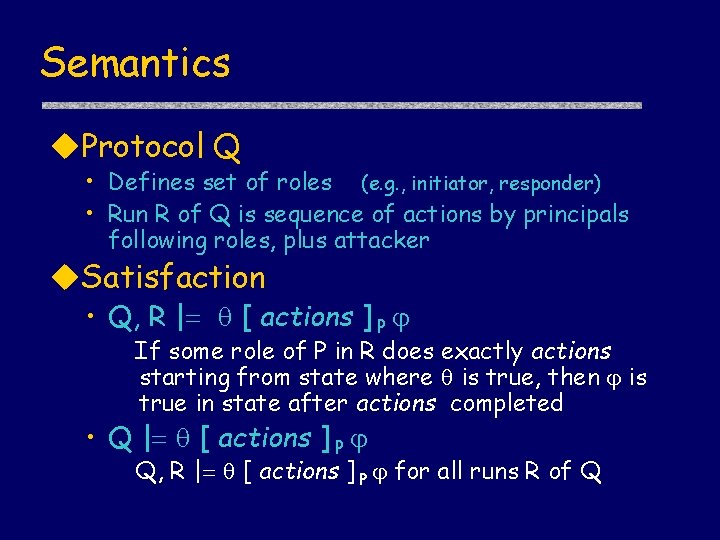 Semantics u. Protocol Q • Defines set of roles (e. g. , initiator, responder)