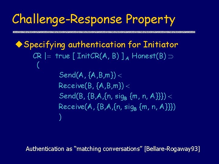 Challenge-Response Property u. Specifying authentication for Initiator CR | true [ Init. CR(A, B)