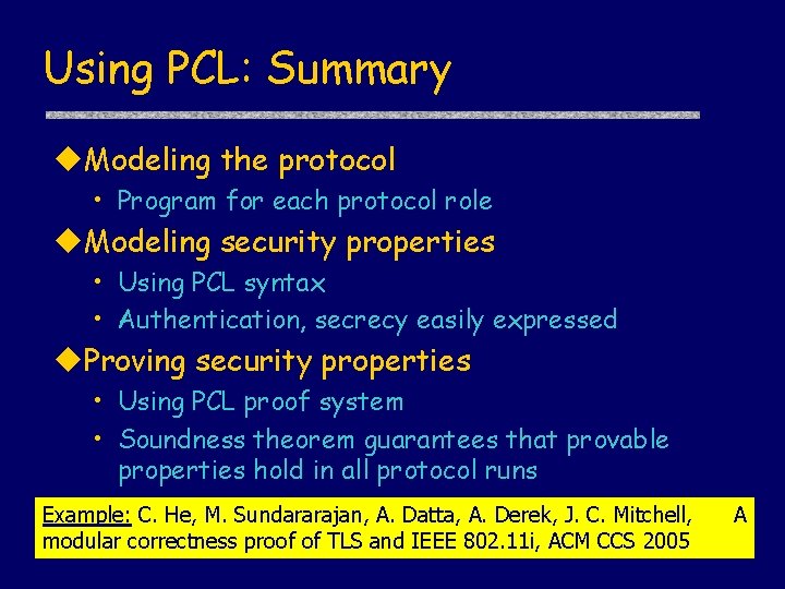 Using PCL: Summary u. Modeling the protocol • Program for each protocol role u.