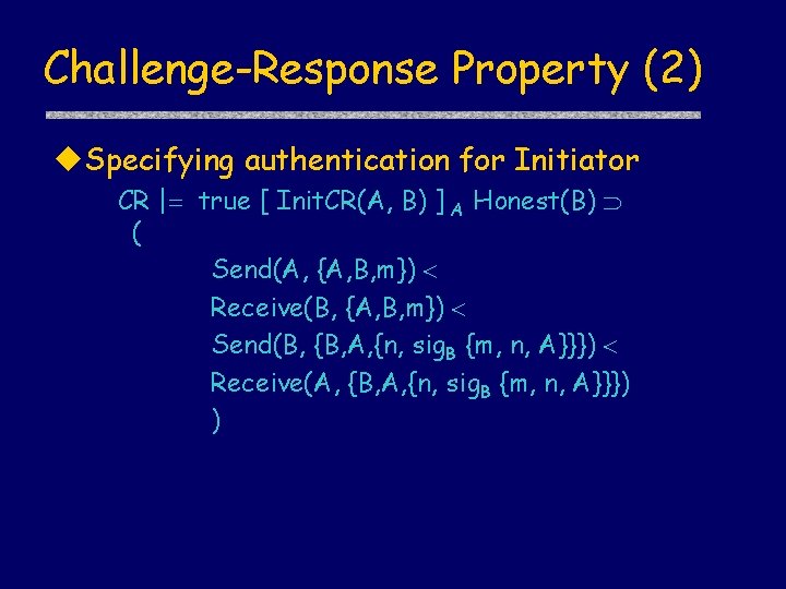 Challenge-Response Property (2) u. Specifying authentication for Initiator CR | true [ Init. CR(A,