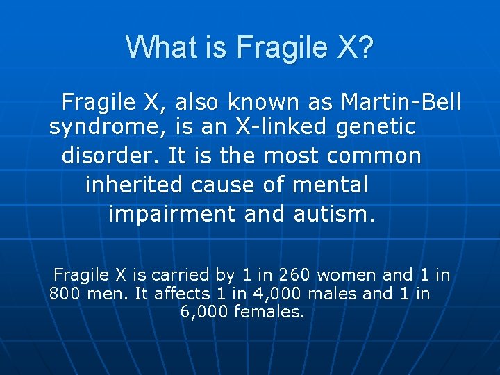 What is Fragile X? Fragile X, also known as Martin-Bell syndrome, is an X-linked