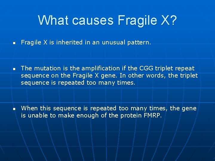 What causes Fragile X? n n n Fragile X is inherited in an unusual