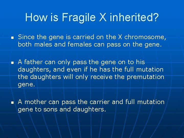 How is Fragile X inherited? n n n Since the gene is carried on