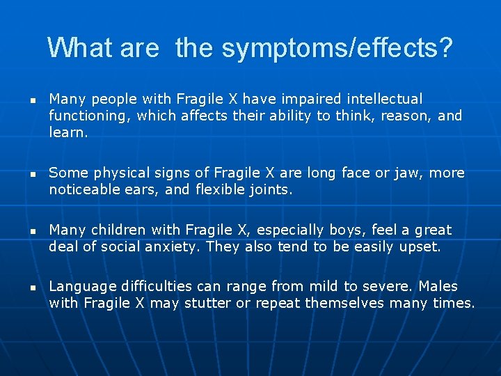 What are the symptoms/effects? n n Many people with Fragile X have impaired intellectual