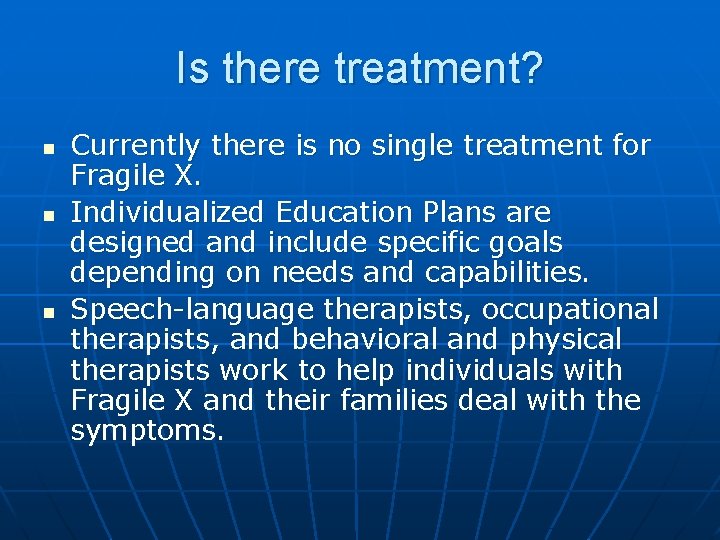 Is there treatment? n n n Currently there is no single treatment for Fragile