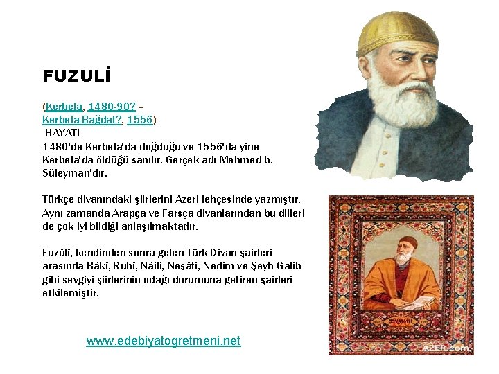 FUZULİ (Kerbela, 1480 -90? – Kerbela-Bağdat? , 1556) HAYATI 1480'de Kerbela'da doğduğu ve 1556'da