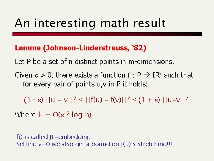 An interesting math result Lemma (Johnson-Linderstrauss, ‘ 82) Let P be a set of