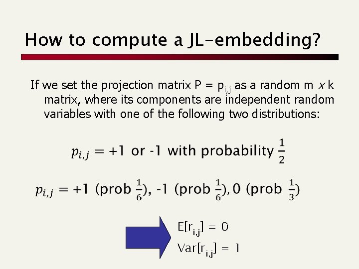 How to compute a JL-embedding? If we set the projection matrix P = pi,