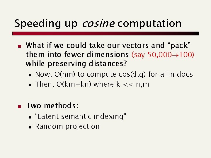 Speeding up cosine computation n What if we could take our vectors and “pack”