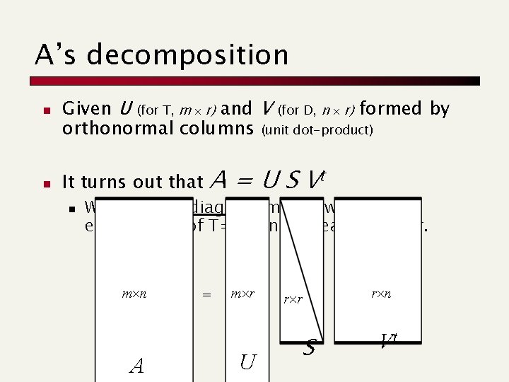 A’s decomposition n n Given U (for T, m r) and V (for D,