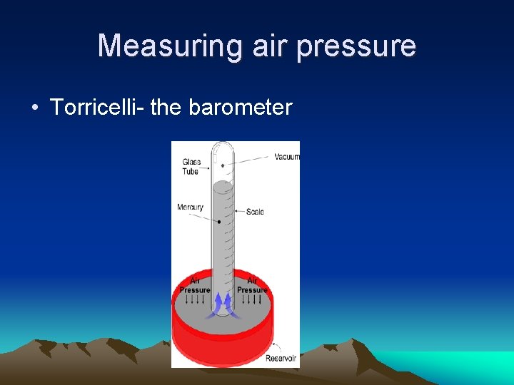Measuring air pressure • Torricelli- the barometer 
