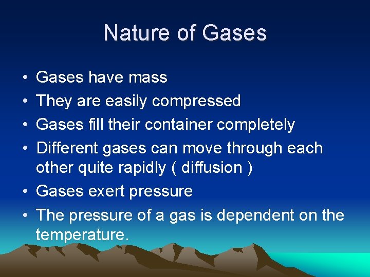 Nature of Gases • • Gases have mass They are easily compressed Gases fill