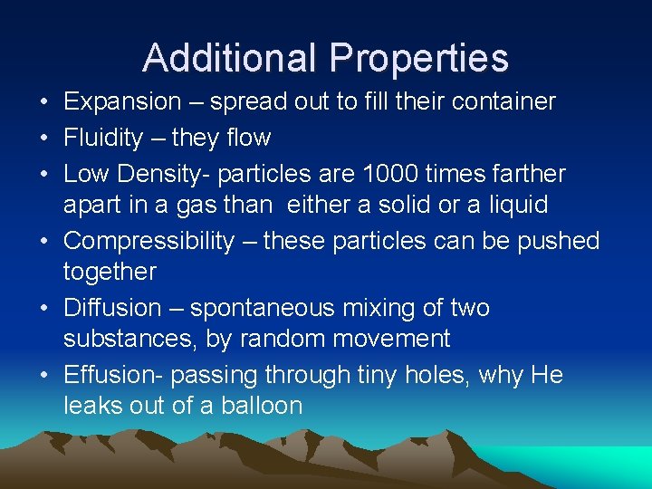 Additional Properties • Expansion – spread out to fill their container • Fluidity –