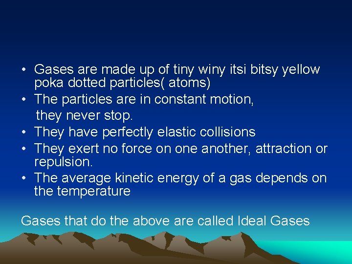  • Gases are made up of tiny winy itsi bitsy yellow poka dotted