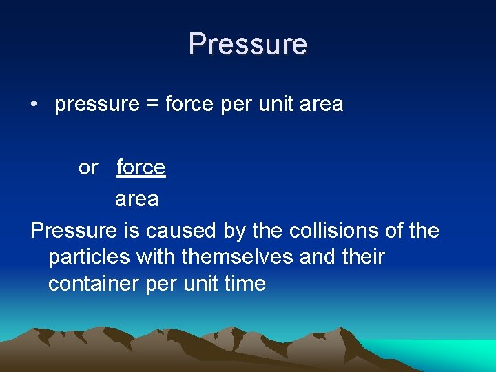 Pressure • pressure = force per unit area or force area Pressure is caused