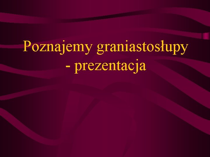 Poznajemy graniastosłupy - prezentacja 