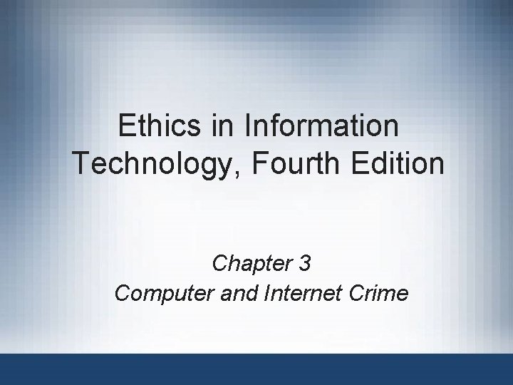 Ethics in Information Technology, Fourth Edition Chapter 3 Computer and Internet Crime 