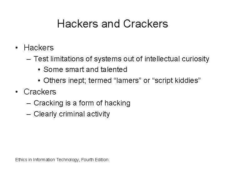 Hackers and Crackers • Hackers – Test limitations of systems out of intellectual curiosity