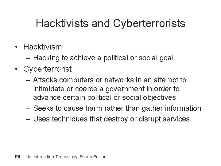 Hacktivists and Cyberterrorists • Hacktivism – Hacking to achieve a political or social goal