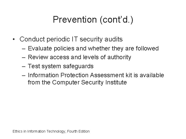 Prevention (cont’d. ) • Conduct periodic IT security audits – – Evaluate policies and