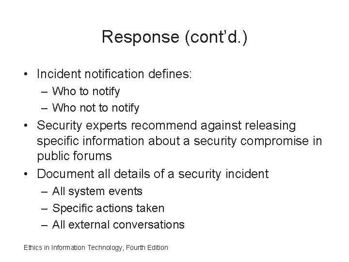 Response (cont’d. ) • Incident notification defines: – Who to notify – Who not