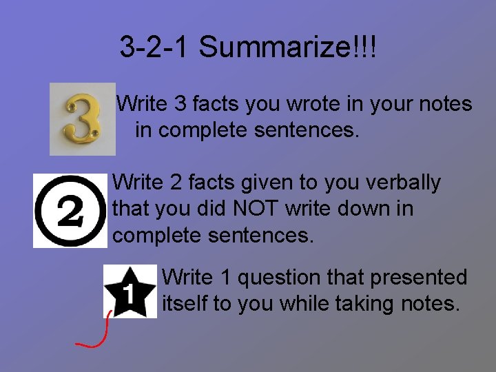 3 -2 -1 Summarize!!! Write 3 facts you wrote in your notes in complete
