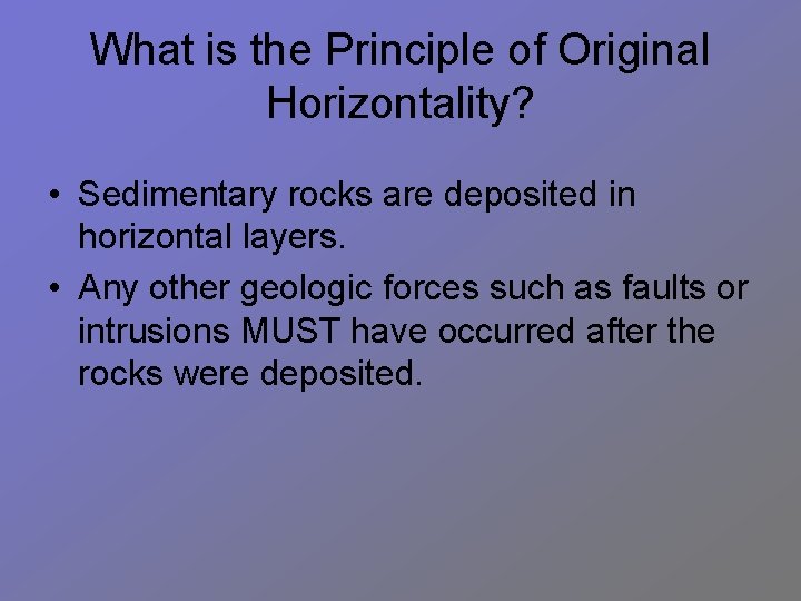 What is the Principle of Original Horizontality? • Sedimentary rocks are deposited in horizontal