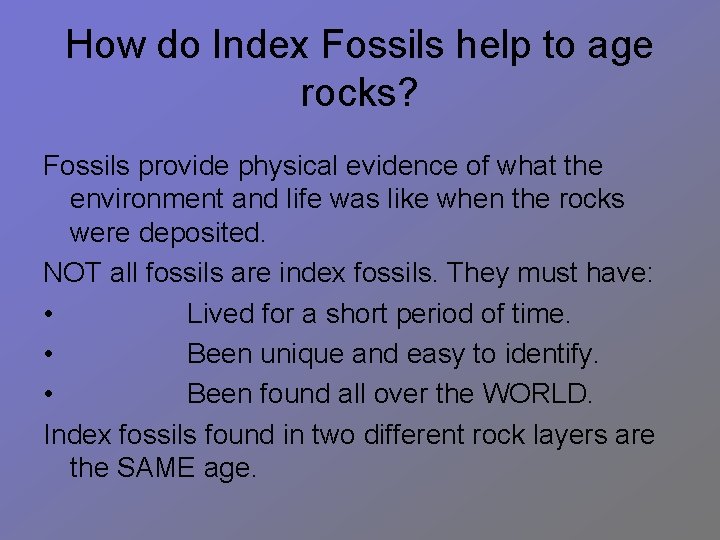 How do Index Fossils help to age rocks? Fossils provide physical evidence of what