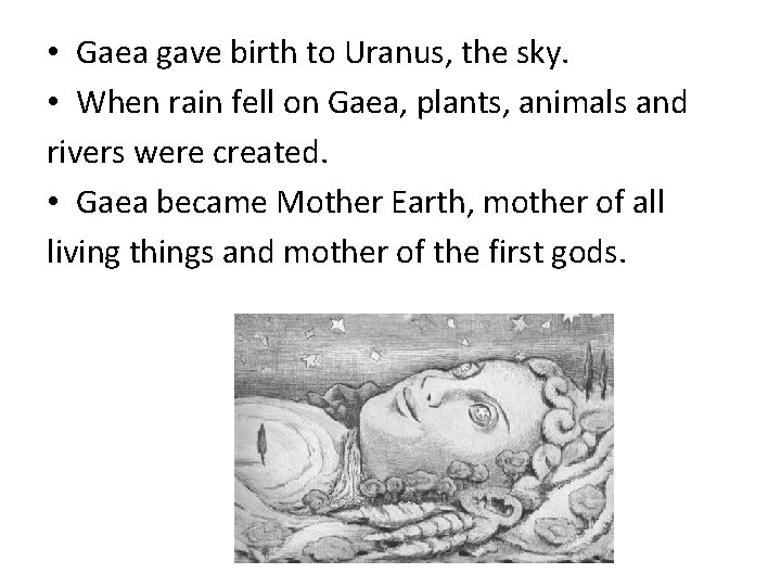  • Gaea gave birth to Uranus, the sky. • When rain fell on