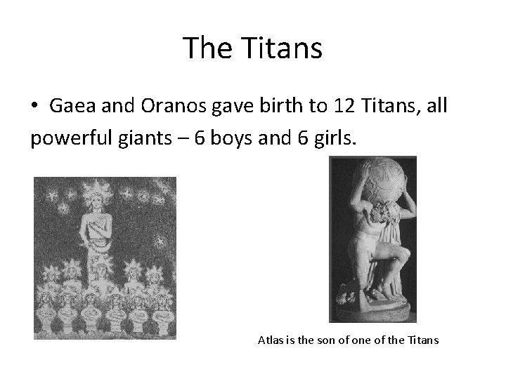 The Titans • Gaea and Oranos gave birth to 12 Titans, all powerful giants