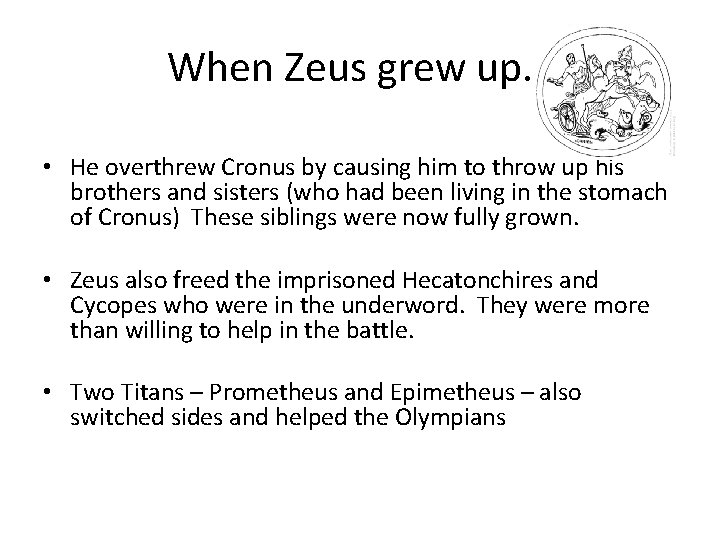 When Zeus grew up… • He overthrew Cronus by causing him to throw up