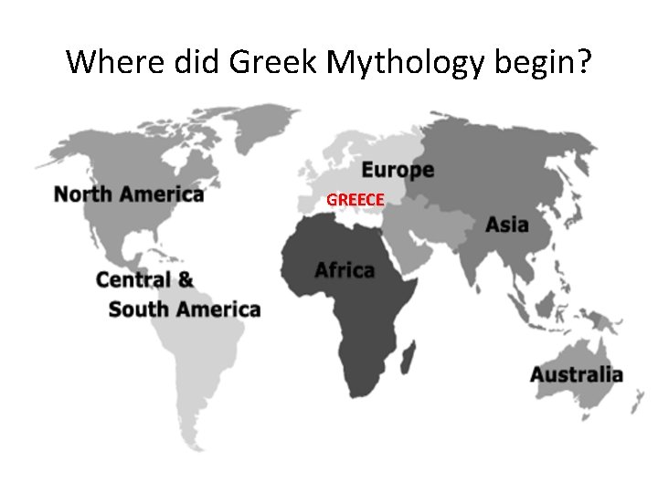 Where did Greek Mythology begin? GREECE 