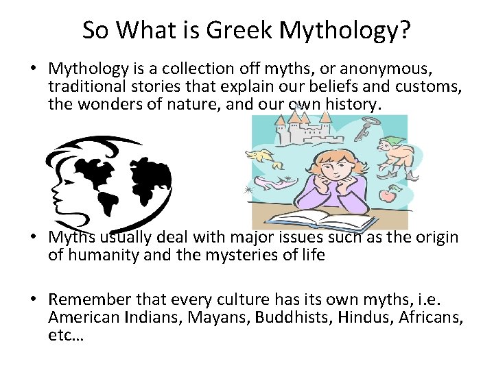 So What is Greek Mythology? • Mythology is a collection off myths, or anonymous,