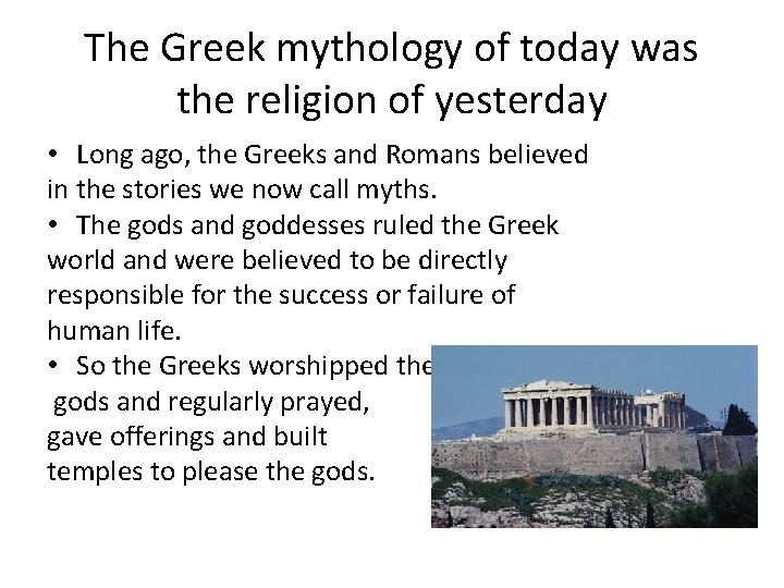 The Greek mythology of today was the religion of yesterday • Long ago, the