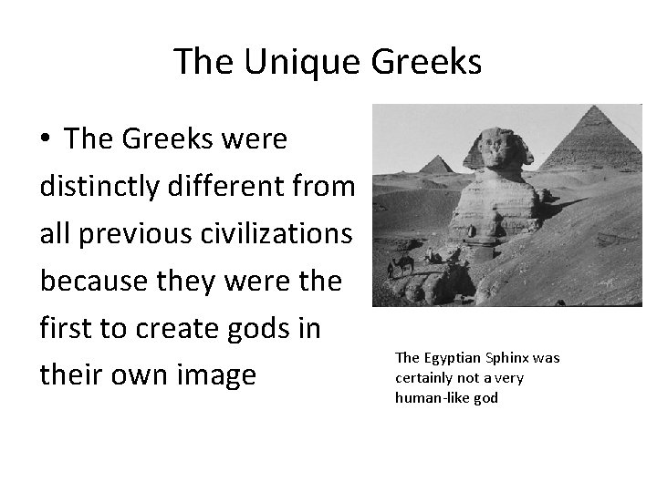 The Unique Greeks • The Greeks were distinctly different from all previous civilizations because