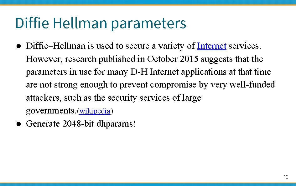 Diffie Hellman parameters ● Diffie–Hellman is used to secure a variety of Internet services.