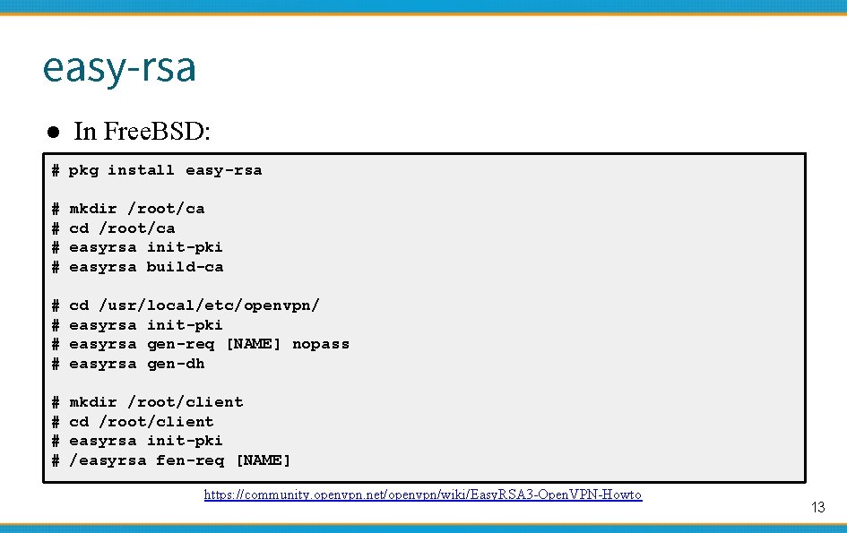 easy-rsa ● In Free. BSD: # pkg install easy-rsa # # mkdir /root/ca cd