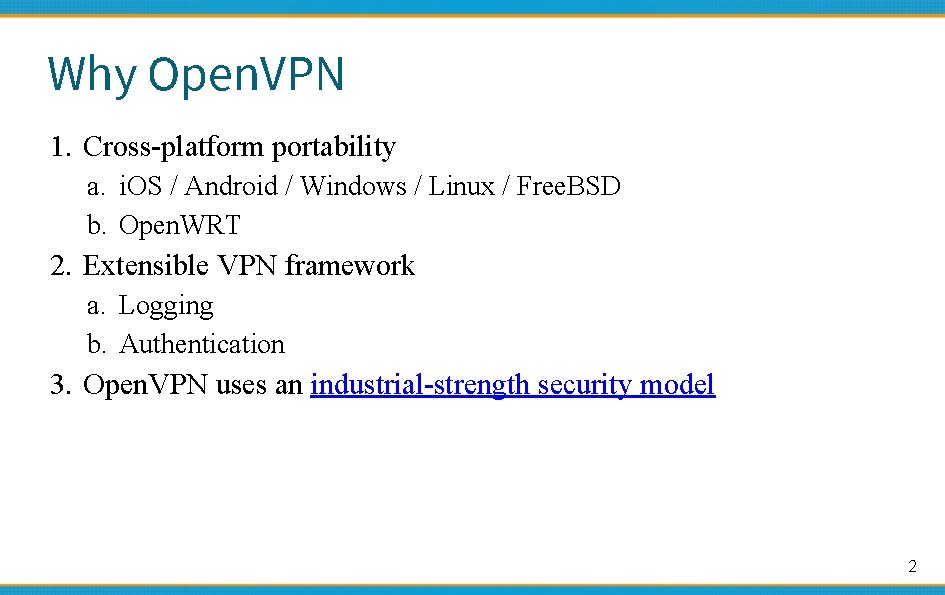 Why Open. VPN 1. Cross-platform portability a. i. OS / Android / Windows /