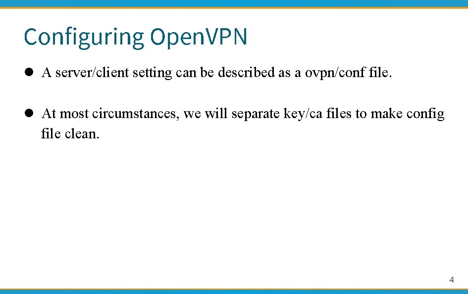 Configuring Open. VPN l A server/client setting can be described as a ovpn/conf file.
