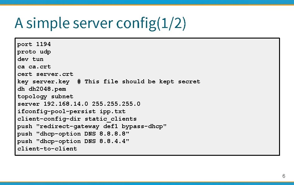 A simple server config(1/2) port 1194 proto udp dev tun ca ca. crt cert