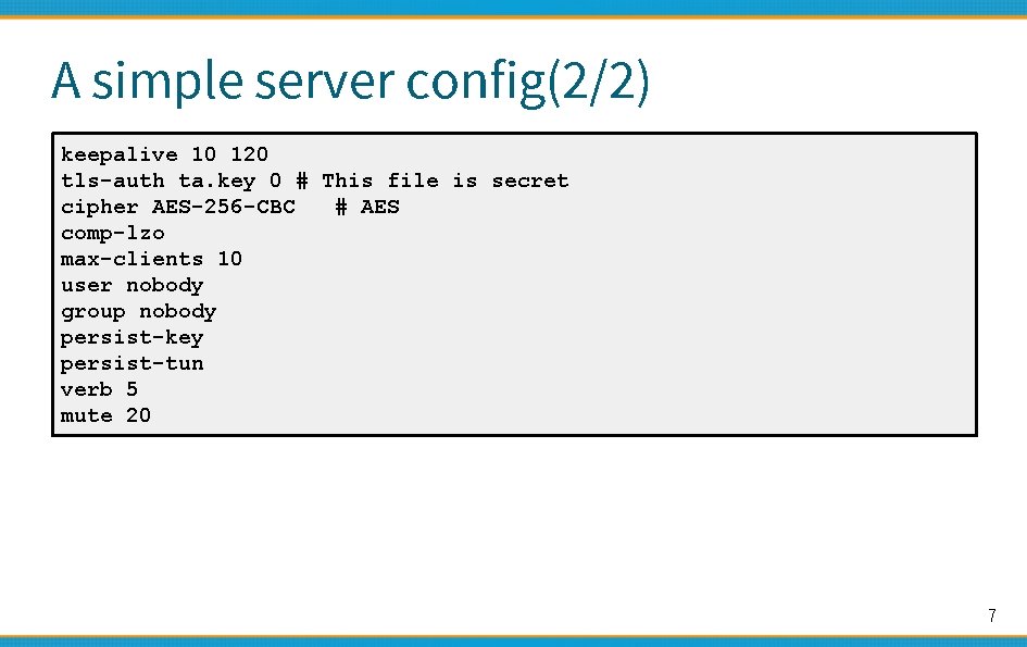 A simple server config(2/2) keepalive 10 120 tls-auth ta. key 0 # This file