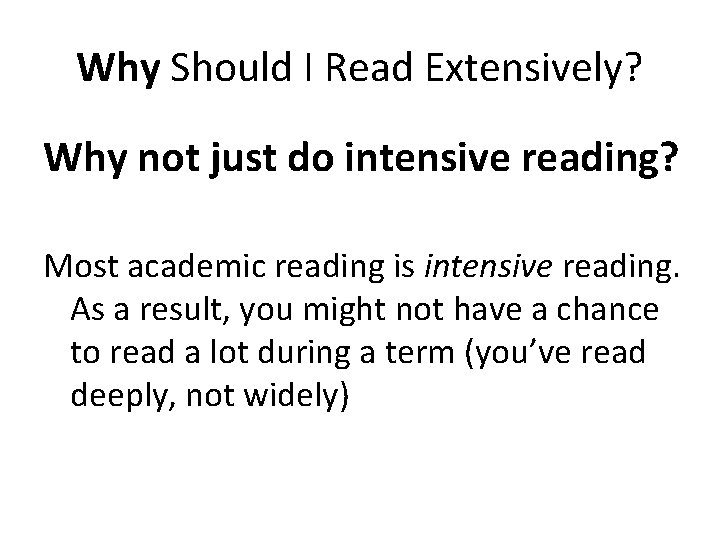 Why Should I Read Extensively? Why not just do intensive reading? Most academic reading